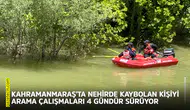 Kahramanmaraş'ta nehirde kaybolan kişiyi arama çalışmaları sürüyor