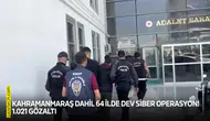 Kahramanmaraş dahil 64 ilde dev siber operasyon! 1.021 gözaltı