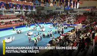 Kahramanmaraş’ta 320 robot takımı EDE-RO Festivali’nde yarıştı