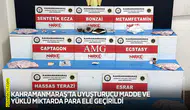 Kahramanmaraş’ta uyuşturucu madde ve yüklü miktarda para ele geçirildi