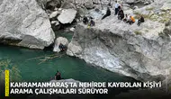 Kahramanmaraş'ta nehirde kaybolan kişiyi arama çalışmaları sürüyor