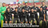 Kipaş Holding'den futbol ve basketbola 80 Milyon TL'lik destek