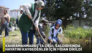 Kahramanmaraş'ta okul saldırısında hayatını kaybedenler için fidan dikildi