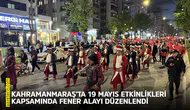 Kahramanmaraş’ta 19 Mayıs etkinlikleri kapsamında fener alayı düzenlendi