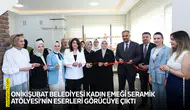 Onikişubat Belediyesi Kadın Emeği Seramik Atölyesi’nin eserleri görücüye çıktı