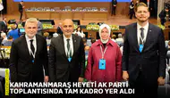 Kahramanmaraş heyeti AK Parti toplantısında tam kadro yer aldı