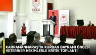 Kahramanmaraş’ta Kurban Bayramı öncesi veteriner hekimlerle kritik toplantı