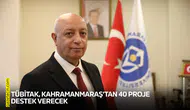 TÜBİTAK, Kahramanmaraş’tan 40 proje destek verecek
