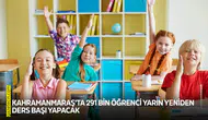 Kahramanmaraş'ta 291 bin öğrenci yarın yeniden ders başı yapacak