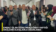 Emekli olan öğretmen görev yaptığı okuldan alkışlarla uğurlandı