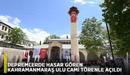 Depremlerde hasar gören Kahramanmaraş Ulu Cami törenle açıldı