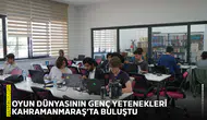Oyun dünyasının genç yetenekleri Kahramanmaraş’ta buluştu
