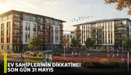 Ev sahiplerinin dikkatine! Son gün 31 Mayıs