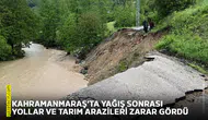 Kahramanmaraş’ta yağış sonrası yollar ve tarım arazileri zarar gördü