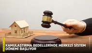 Kamulaştırma bedellerinde merkezi sistem dönemi başlıyor