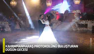 Kahramanmaraş protokolünü buluşturan düğün gecesi