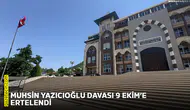 Muhsin Yazıcıoğlu davası 9 Ekim’e ertelendi