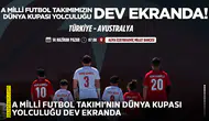 A Milli Futbol Takımı’nın dünya kupası yolculuğu dev ekranda