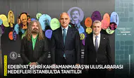 Edebiyat şehri Kahramanmaraş'ın uluslararası hedefleri tanıtıldı