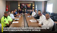 Kahramanmaraş sanayisinde hurda araç ve konteyner sorunu masaya yatırıldı
