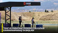 Trap ve Paratrap Federasyon Kupası Kahramanmaraş’ta başladı