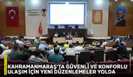 Kahramanmaraş’ta güvenli ve konforlu ulaşım için yeni düzenlemeler yolda