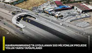 Kahramanmaraş’ta uygulanan 500 milyonluk projede yolun yarısı tamamlandı