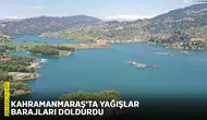Kahramanmaraş'ta yağışlar barajları doldurdu