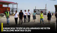 Karacasu tesisi uluslararası heyetin inceleme noktası oldu