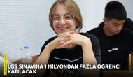 LGS sınavına 1 milyondan fazla öğrenci katılacak