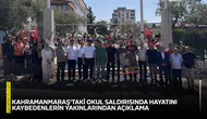 Okul saldırısında hayatını kaybedenlerin yakınlarından açıklama