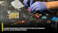 Kahramanmaraş merkezli 10 ilde eş zamanlı sahte altın operasyonu!