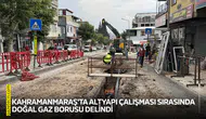 Kahramanmaraş'ta altyapı çalışması sırasında doğal gaz borusu delindi