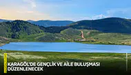 Kahramanmaraş Karagöl’de gençlik ve aile buluşması düzenlenecek