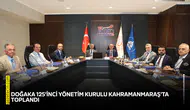 DOĞAKA 125’inci Yönetim Kurulu Kahramanmaraş'ta toplandı
