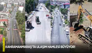 Kahramanmaraş’ta ulaşım hamlesi büyüyor!
