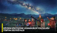 Köyden Gökyüzüne Uzanan Bilim Yolculuğu TÜBİTAK desteği aldı
