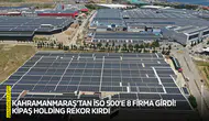 Kahramanmaraş’tan İSO 500’e 8 firma girdi! KİPAŞ Holding rekor kırdı