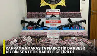 Kahramanmaraş'ta narkotik darbesi! 187 bin sentetik hap ele geçirildi