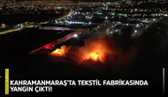Kahramanmaraş'ta tekstil fabrikasında yangın çıktı!