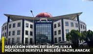 Geleceğin hekimleri bağımlılıkla mücadele dersiyle mesleğe hazırlanacak