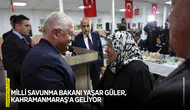 Milli Savunma Bakanı Yaşar Güler, Kahramanmaraş’a geliyor