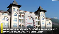 Depremde 84 kişinin öldüğü Ebrar Sitesi davası 8 Ocak 2027'ye ertelendi