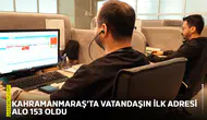Kahramanmaraş’ta vatandaşın ilk adresi ALO 153 oldu