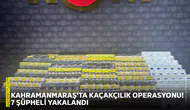 Kahramanmaraş'ta kaçakçılık operasyonu! 7 şüpheli yakalandı