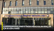 Kahramanmaraş Emniyetinden miras kalan araçlar için 90 gün uyarısı