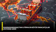 Kahramanmaraş'tan 6 firma en büyük ihracatçılar listesine girdi