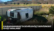 Kahramanmaraş'ta devrilen işçi servisindeki 19 kişi yaralandı