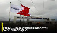 Kahramanmaraş Tomsuklu OSB'de yeni tahsis süreci başladı