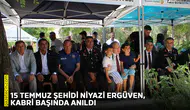 15 Temmuz şehidi Niyazi Ergüven, kabri başında anıldı
